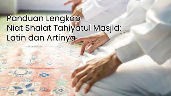 Panduan Lengkap Niat Shalat Tahiyatul Masjid: Latin dan Artinya