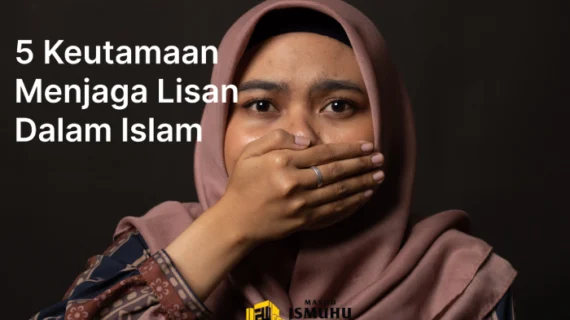 5 Keutamaan Menjaga Lisan Dalam Islam