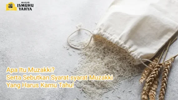 Apa Itu Muzakki? Serta Sebutkan Syarat-syarat Muzakki Yang Harus Kamu Tahu!