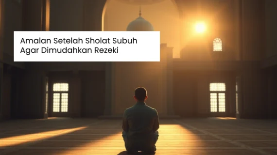 Amalan Setelah Sholat Subuh Agar Dimudahkan Rezeki
