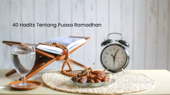 40 Hadits Tentang Puasa Ramadhan: Dalil Shahih untuk Meningkatkan Ibadah