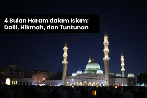 4 Bulan Haram dalam Islam: Dalil, Hikmah, dan Tuntunan