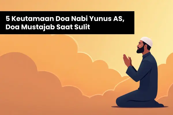 5 Keutamaan Doa Nabi Yunus AS, Doa Mustajab Saat Sulit