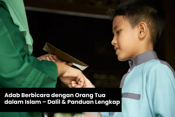 Adab Berbicara dengan Orang Tua dalam Islam – Dalil & Panduan Lengkap