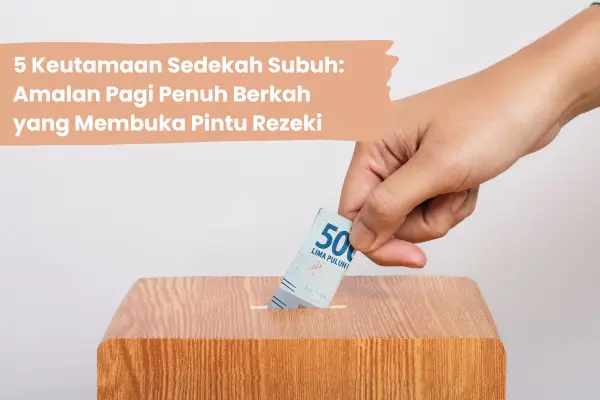 5 Keutamaan Sedekah Subuh: Amalan Pagi Penuh Berkah yang Membuka Pintu Rezeki