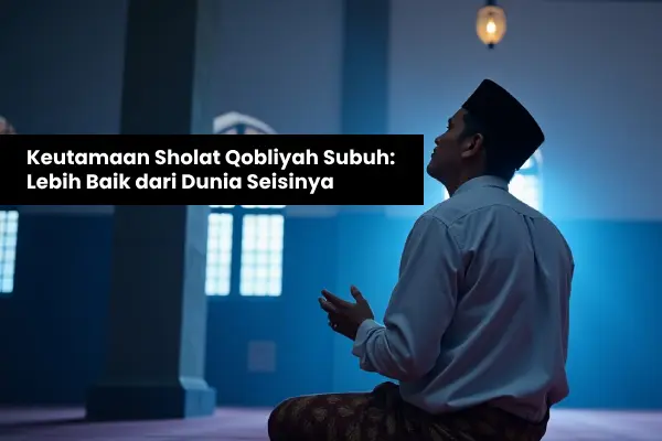 Keutamaan Sholat Qobliyah Subuh: Lebih Baik dari Dunia Seisinya