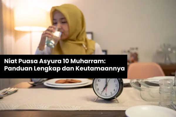 Niat Puasa Asyura 10 Muharram: Panduan Lengkap dan Keutamaannya