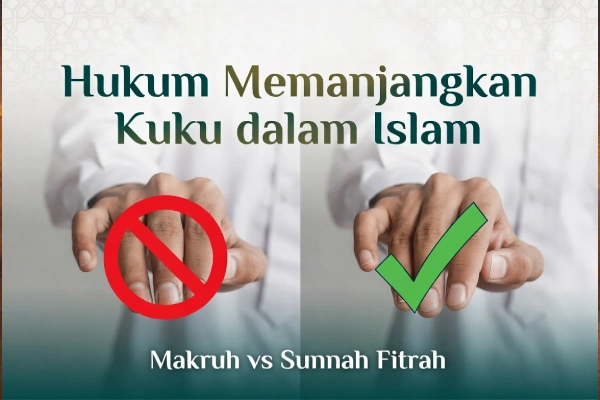 Hukum Memanjangkan Kuku dalam Islam: Makruh atau Haram?