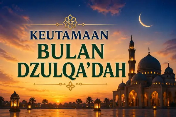 Keutamaan Bulan Dzulqa’dah: Hikmah, Amalan, dan Sejarah