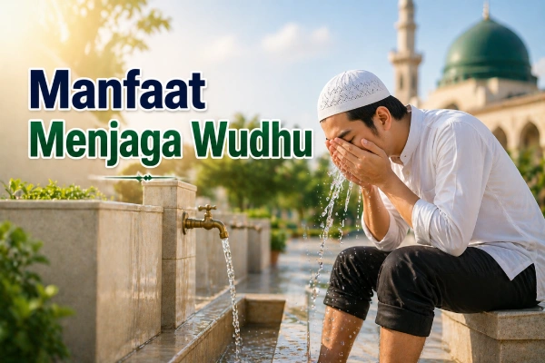 Manfaat Menjaga Wudhu: Keutamaan, Hikmah, dan Khasiatnya
