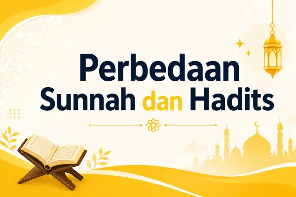 Perbedaan Sunnah dan Hadits: Penjelasan Lengkap & Kesalahan yang Sering Terjadi