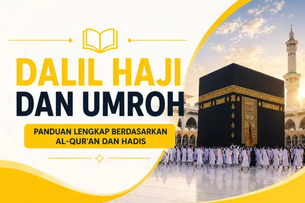 Dalil Haji dan Umroh yang Wajib Dipahami Setiap Muslim