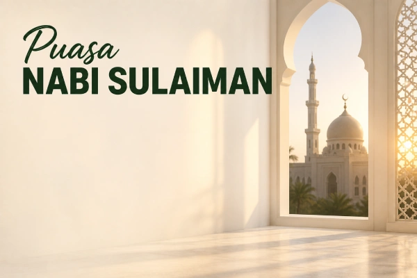 Puasa Nabi Sulaiman: Pengertian, Tata Cara, dan Keutamaannya