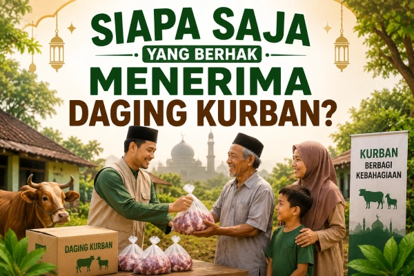 Siapa Saja yang Berhak Menerima Daging Kurban?