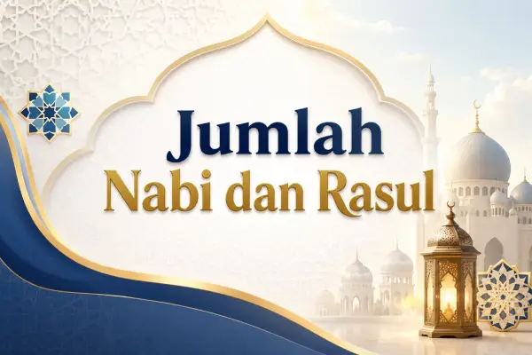 Berapakah Jumlah Nabi dan Rasul? Fakta dan Penjelasan