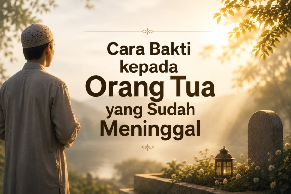 Cara Bakti kepada Orang Tua yang Sudah Meninggal