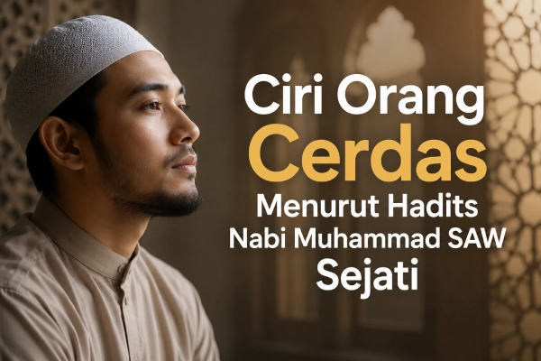 Ciri Orang Cerdas Menurut Hadits Nabi Muhammad SAW
